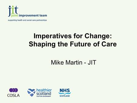 Imperatives for Change: Shaping the Future of Care Mike Martin - JIT.