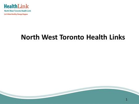 1 North West Toronto Health Links. 2 1.Primary care attachment 2.Coordinated care planning 3.7-Day post-discharge primary care follow-up 4.Reduce avoidable.