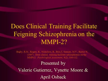 Does Clinical Training Facilitate Feigning Schizophrenia on the MMPI-2? Bagby, R.M., Rogers, R., Nicholson, R., Buis,T, Seeman, M.V., Rector N. (1997).