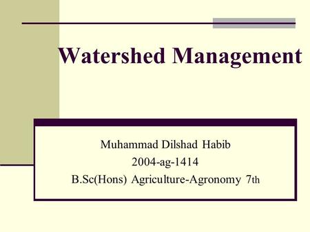 Watershed Management Muhammad Dilshad Habib 2004-ag-1414