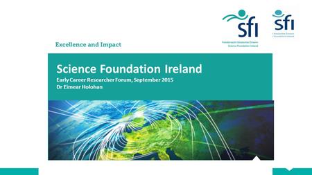 Science Foundation Ireland Early Career Researcher Forum, September 2015 Dr Eimear Holohan.