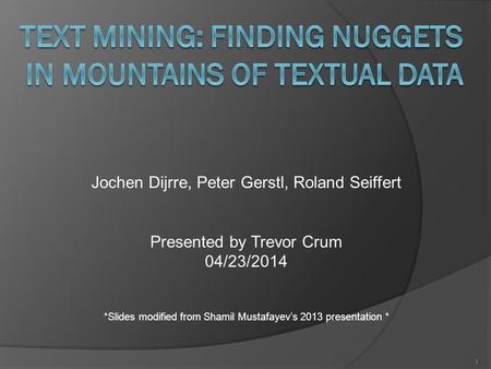 Jochen Dijrre, Peter Gerstl, Roland Seiffert Presented by Trevor Crum 04/23/2014 *Slides modified from Shamil Mustafayev’s 2013 presentation * 1.