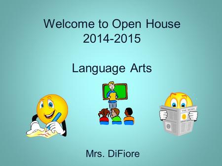 Welcome to Open House 2014-2015 Language Arts Mrs. DiFiore.