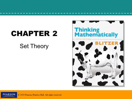 © 2010 Pearson Prentice Hall. All rights reserved. CHAPTER 2 Set Theory.