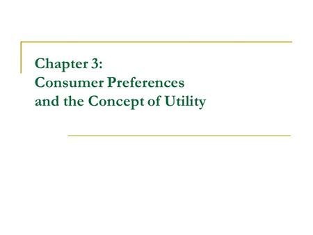 Chapter 3: Consumer Preferences and the Concept of Utility