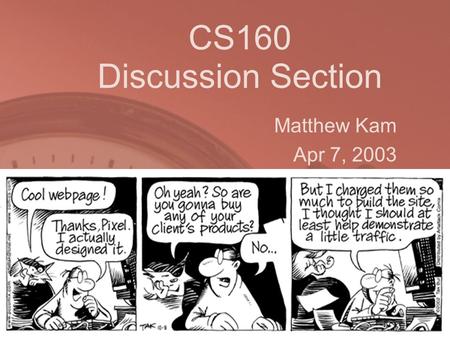 CS160 Discussion Section Matthew Kam Apr 7, 2003.