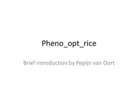 Pheno_opt_rice Brief introduction by Pepijn van Oort.