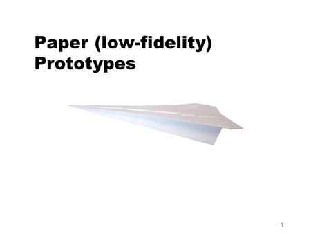 1 Paper (low-fidelity) Prototypes. 2 When we are designing When we are thinking about design We are visualizing the interface inside our head (imaginary)