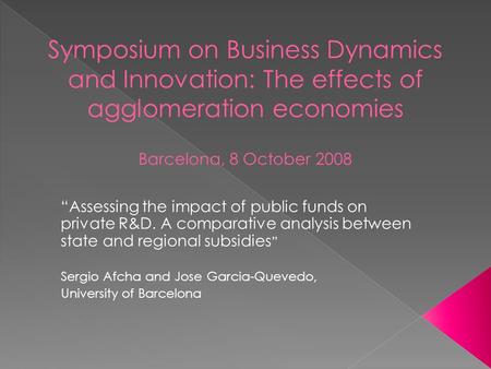 “Assessing the impact of public funds on private R&D. A comparative analysis between state and regional subsidies ” Sergio Afcha and Jose Garcia-Quevedo,