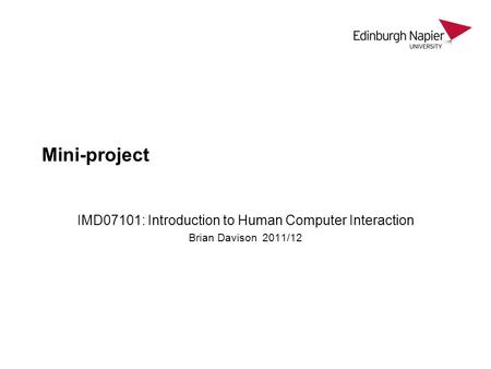 Mini-project IMD07101: Introduction to Human Computer Interaction Brian Davison 2011/12.