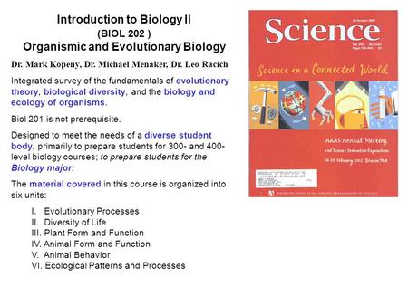 Introduction to Biology II (BIOL 202 ) Organismic and Evolutionary Biology Dr. Mark Kopeny, Dr. Michael Menaker, Dr. Leo Racich Integrated survey of the.