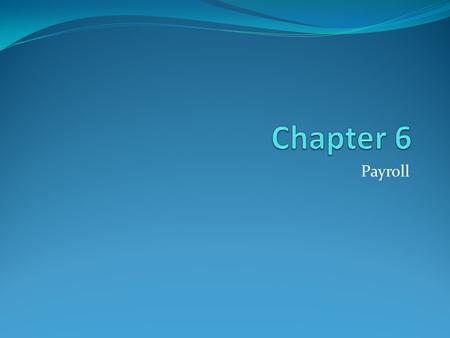 Chapter 6 Payroll.