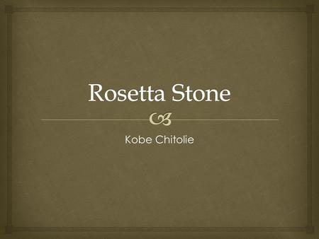 Kobe Chitolie.  The Rosetta Stone is a stone and a human artefact with ancient writing on it in two languages, Egyptian and Greek. The writing is in.