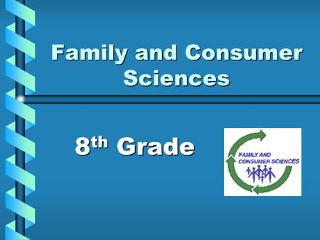 Family and Consumer Sciences 8 th Grade. Teachers Miss GreenauerMiss Greenauer Mrs KopsaMrs Kopsa Miss ThaeslerMiss Thaesler.