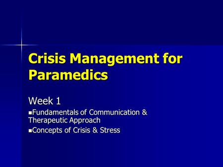 Crisis Management for Paramedics Week 1 Fundamentals of Communication & Therapeutic Approach Fundamentals of Communication & Therapeutic Approach Concepts.