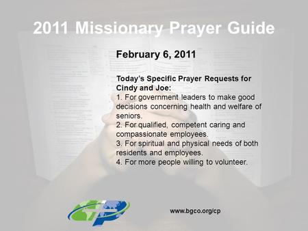 2011 Missionary Prayer Guide February 6, 2011 Today’s Specific Prayer Requests for Cindy and Joe: 1. For government leaders to make good decisions concerning.