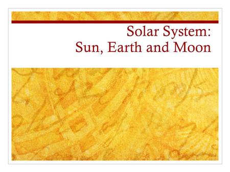 Solar System: Sun, Earth and Moon