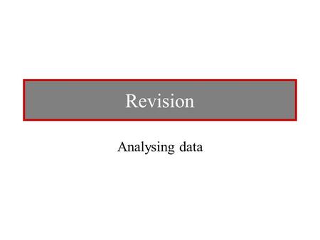 Revision Analysing data. Measures of central tendency such as the mean and the median can be used to determine the location of the distribution of data.