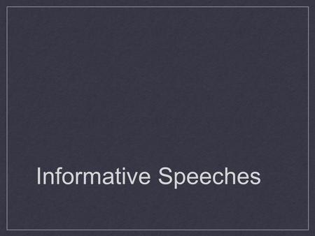 Informative Speeches. What is an informative speech? Speech that conveys knowledge and understanding Survey says..... Informative speeches rated #1 most.