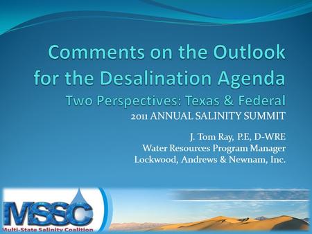 2011 ANNUAL SALINITY SUMMIT J. Tom Ray, P.E, D-WRE Water Resources Program Manager Lockwood, Andrews & Newnam, Inc.