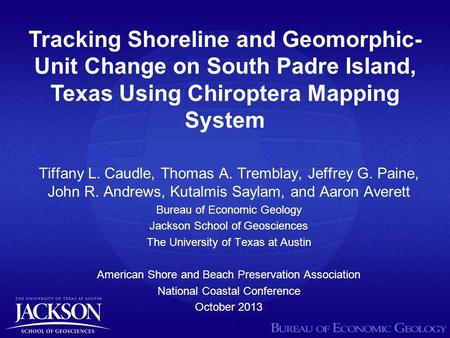 Tiffany L. Caudle, Thomas A. Tremblay, Jeffrey G. Paine, John R. Andrews, Kutalmis Saylam, and Aaron Averett Bureau of Economic Geology Jackson School.