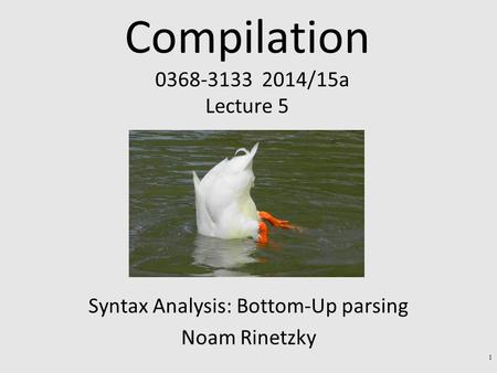 Compilation 0368-3133 2014/15a Lecture 5 1 * Syntax Analysis: Bottom-Up parsing Noam Rinetzky.