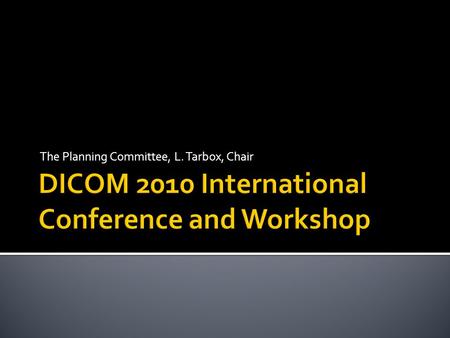 The Planning Committee, L. Tarbox, Chair.  To be held 9-11 October 2010 in Rio de Janeiro, Brazil  In Conjunction with the Brazillian Congress of Radiology,