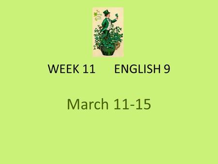 WEEK 11 ENGLISH 9 March 11-15. Monday Week 10 March 11-15 Vocabulary 22 Collect Essays & The Pearl books Permission slips for Shakespeare’s Macbeth Writing: