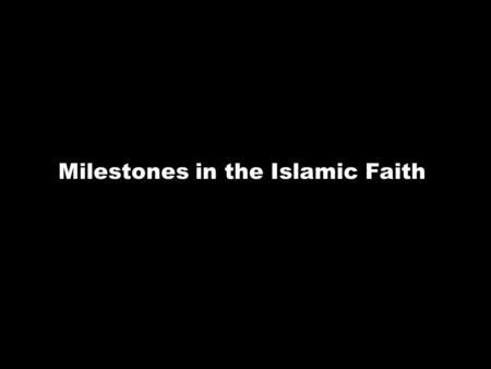 Milestones in the Islamic Faith. Muslims believe that a child is born free of sin. Adhan: a ceremony that is performed after a child is born. The baby.