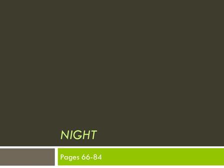 NIGHT Pages 66-84. Night Journal 4  Write candidly for 5 minutes regarding the following prompt(s). Be honest with your thoughts. What does it mean?