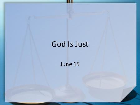 God Is Just June 15. In Your Opinion … When it comes to fighting for justice, who is your favorite character? Consider that stories of injustice can get.