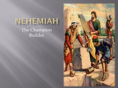 The Champion Builder 1.  In the history of the nation of Israel, after the golden reigns of David and Solomon, for the following 325 years there had.