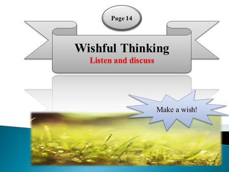 Page 14 Wishful Thinking Listen and discuss Make a wish!