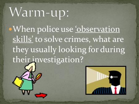 When police use ‘observation skills’ to solve crimes, what are they usually looking for during their investigation?