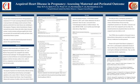 TEMPLATE DESIGN © 2008 www.PosterPresentations.com Acquired Heart Disease in Pregnancy: Assessing Maternal and Perinatal Outcome Eliza M.N (1), Quek Y.S.