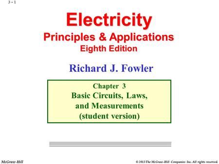 McGraw-Hill © 2013 The McGraw-Hill Companies Inc. All rights reserved. Electricity Principles & Applications Eighth Edition Chapter 3 Basic Circuits,