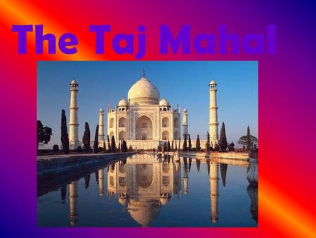 The Taj Mahal.