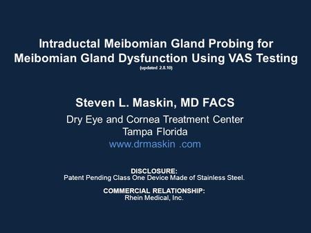 Intraductal Meibomian Gland Probing for Meibomian Gland Dysfunction Using VAS Testing (updated 2.8.10) DISCLOSURE: Patent Pending Class One Device Made.