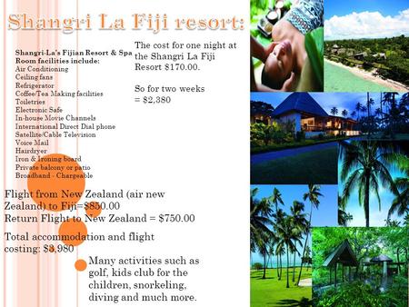 Shangri-La's Fijian Resort & Spa Room facilities include: Air Conditioning Ceiling fans Refrigerator Coffee/Tea Making facilities Toiletries Electronic.