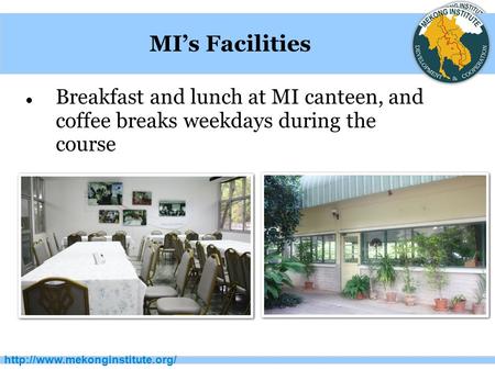 MI’s Facilities Breakfast and lunch at MI canteen, and coffee breaks weekdays during the.