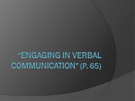 What Is Verbal Communication?  Verbal Communication is simply the sharing of information between individuals through words, spoken or written. Consider.