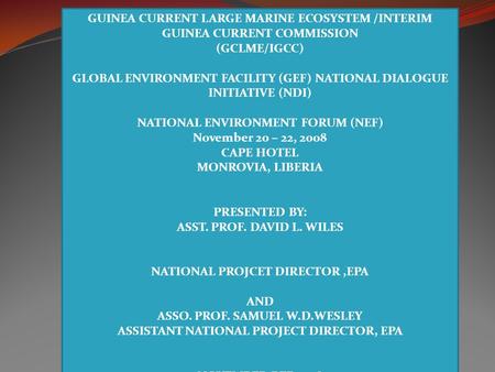 GUINEA CURRENT LARGE MARINE ECOSYSTEM /INTERIM GUINEA CURRENT COMMISSION (GCLME/IGCC) GLOBAL ENVIRONMENT FACILITY (GEF) NATIONAL DIALOGUE INITIATIVE (NDI)