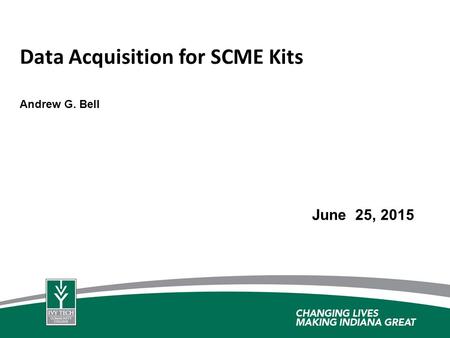 Data Acquisition for SCME Kits Andrew G. Bell June 25, 2015.