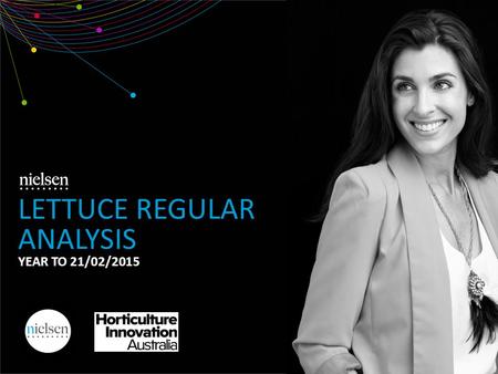 LETTUCE REGULAR ANALYSIS YEAR TO 21/02/2015. Copyright ©2012 The Nielsen Company. Confidential and proprietary. 2 1. Market Overview 2. Demographics 3.
