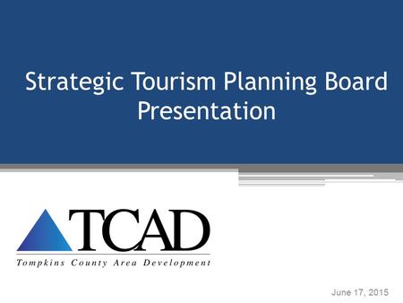 Strategic Tourism Planning Board Presentation June 17, 2015.