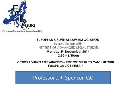 Professor J.R. Spencer, QC. What is the EU competent to do? TFEU Article 82 1.[Mutual recognition is just great!] 2.“To the extent necessary to facilitate.