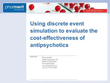 Prepared by: Using discrete event simulation to evaluate the cost-effectiveness of antipsychotics Pharmerit BV Marten Meesweg 107 3068 AV Rotterdam The.