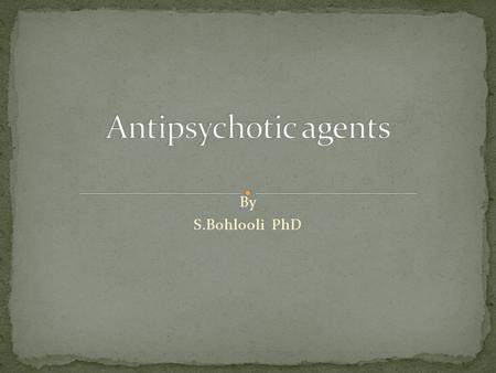 Antipsychotic agents By S.Bohlooli PhD.