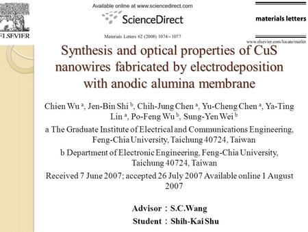 Synthesis and optical properties of CuS nanowires fabricated by electrodeposition with anodic alumina membrane Chien Wu a, Jen-Bin Shi b, Chih-Jung Chen.