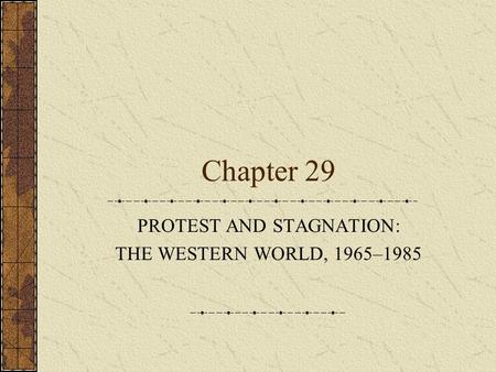 PROTEST AND STAGNATION: THE WESTERN WORLD, 1965–1985